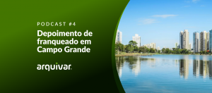 Podcast Arquivar #4 – Depoimento de franqueado Arquivar em Campo Grande – Mato Grosso do Sul