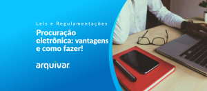 Descubra as vantagens da procuração eletrônica e veja como fazê-la! 