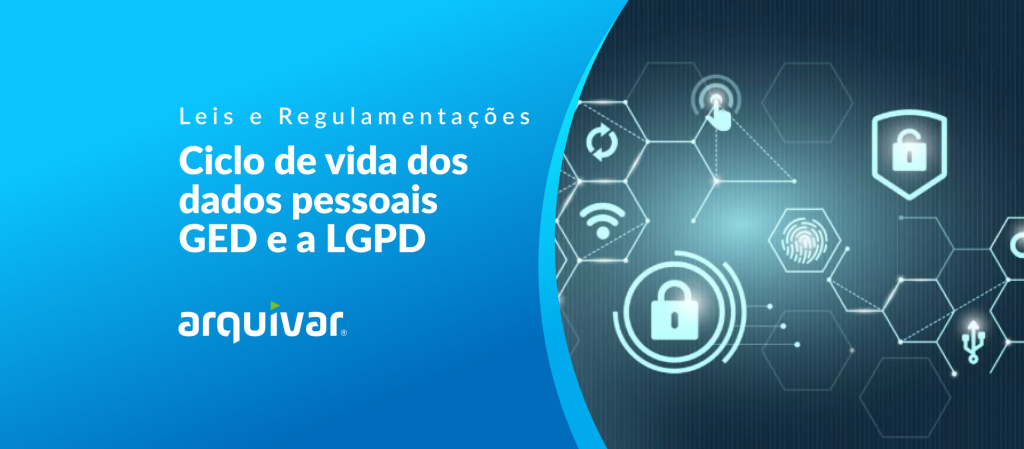 LGPD e Ciclo de vida do tratamento dos dados pessoais GED