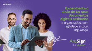 ArqSign: a plataforma com o processo de Assinatura Eletrônica mais seguro do Brasil