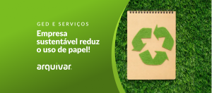 Sustentabilidade: Por que reduzir o uso de papel na empresa?