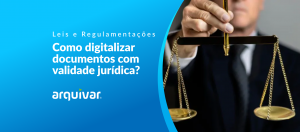Como digitalizar documentos com validade jurídica?