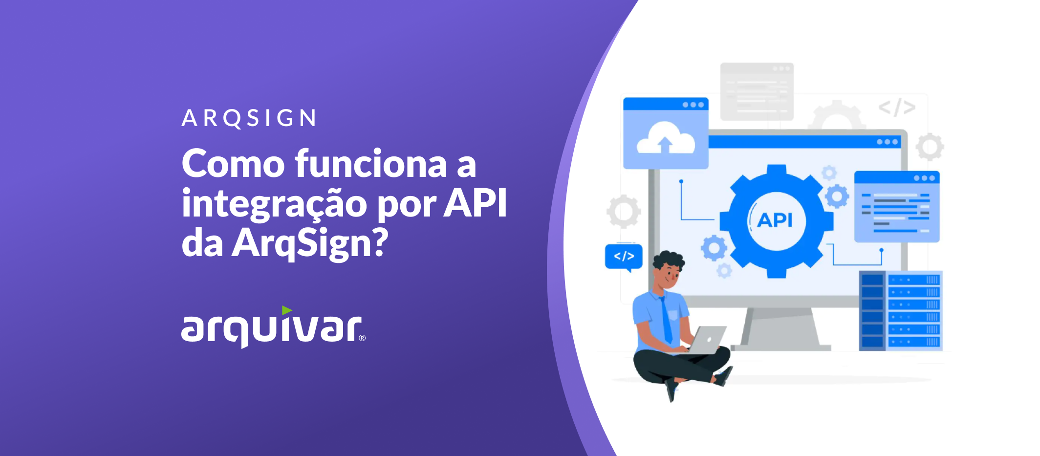 Imagem de capa de artigo com o tema: “Como funciona a integração por API da ArqSign?”