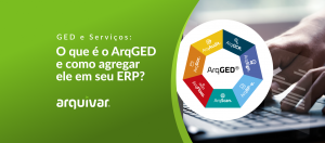 ArqGED: O que é e por que agregar o software de gestão documental em seu ERP?