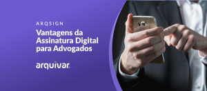 Assinatura digital para advogado é ArqSign!