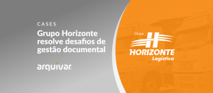 Grupo Horizonte: Como a Arquivar solucionou os desafios de gestão de documentos da empresa