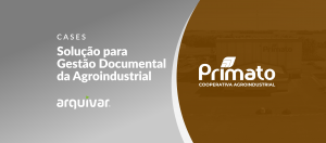 Primato Cooperativa e Arquivar Cascavel: A Solução Inteligente para Gestão Documental da Agroindustrial